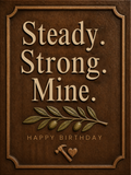 Steady. Strong. Mine. birthday card, front
